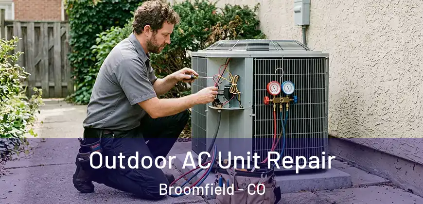 Outdoor AC Unit Repair Broomfield - CO